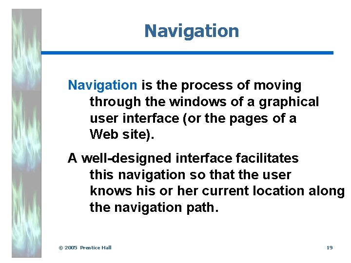 Navigation is the process of moving through the windows of a graphical user interface