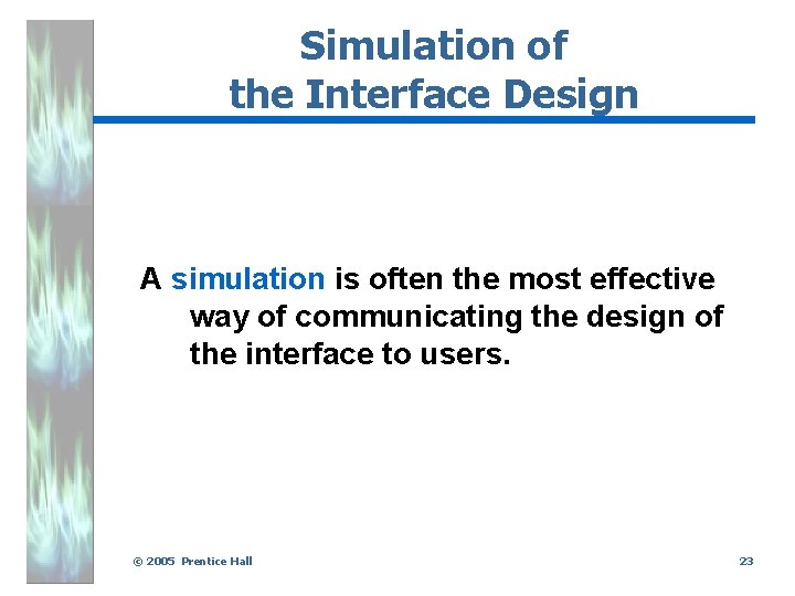 Simulation of the Interface Design A simulation is often the most effective way of