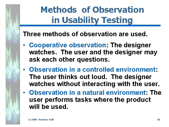 Methods of Observation in Usability Testing Three methods of observation are used. • Cooperative