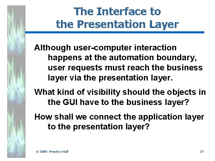 The Interface to the Presentation Layer Although user-computer interaction happens at the automation boundary,