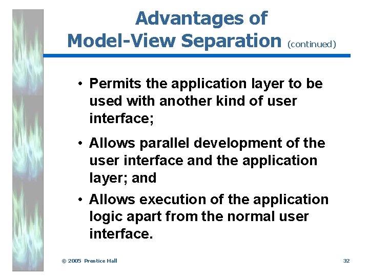 Advantages of Model-View Separation (continued) • Permits the application layer to be used with