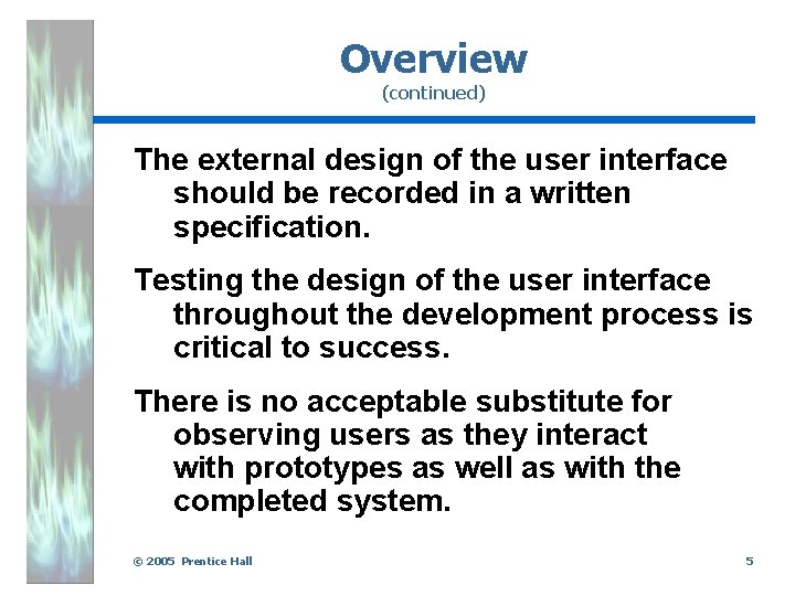 Overview (continued) The external design of the user interface should be recorded in a