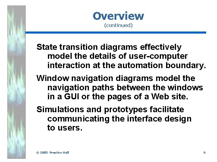 Overview (continued) State transition diagrams effectively model the details of user-computer interaction at the