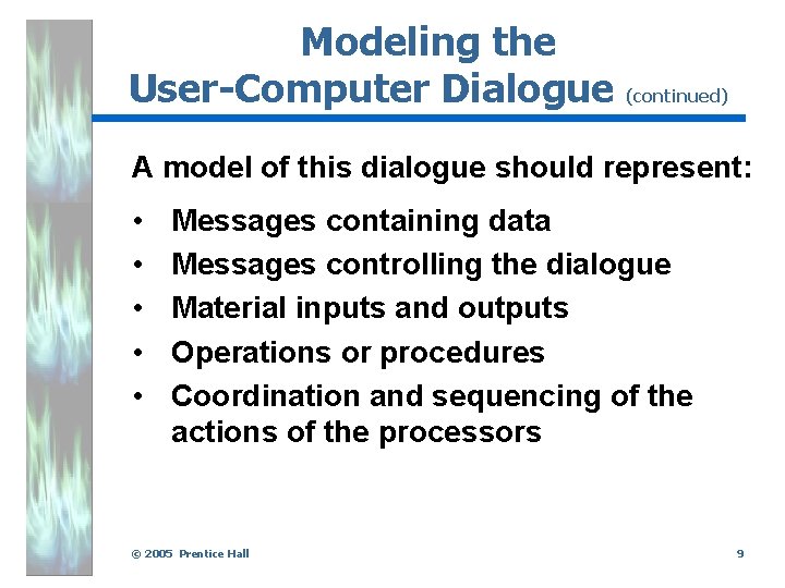 Modeling the User-Computer Dialogue (continued) A model of this dialogue should represent: • •