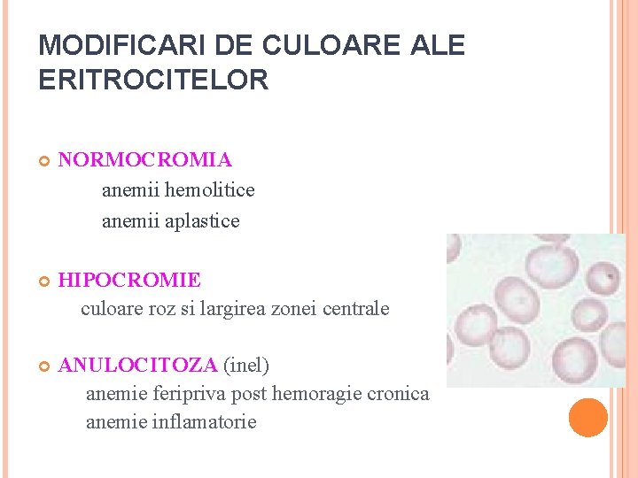MODIFICARI DE CULOARE ALE ERITROCITELOR NORMOCROMIA anemii hemolitice anemii aplastice HIPOCROMIE culoare roz si