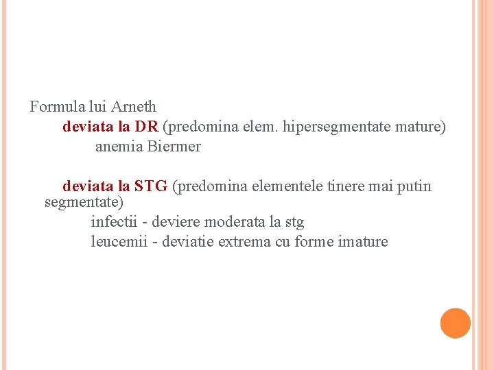 Formula lui Arneth deviata la DR (predomina elem. hipersegmentate mature) anemia Biermer deviata la