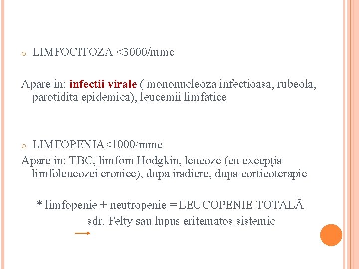 LIMFOCITOZA <3000/mmc Apare in: infectii virale ( mononucleoza infectioasa, rubeola, parotidita epidemica), leucemii limfatice