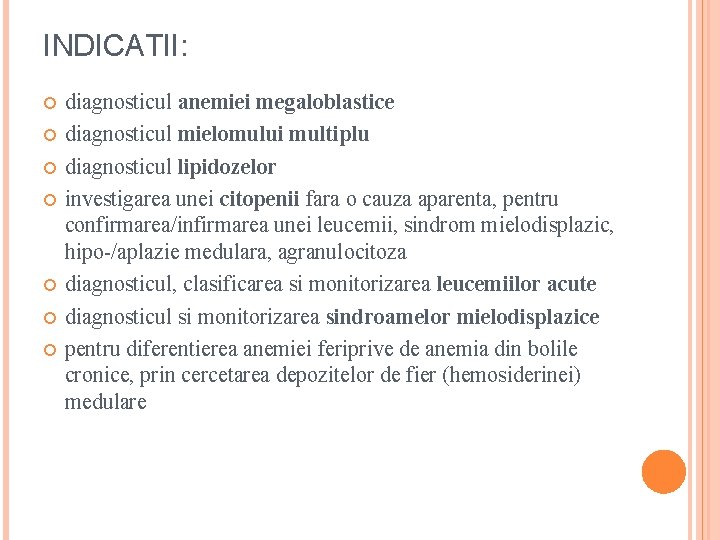 INDICATII: diagnosticul anemiei megaloblastice diagnosticul mielomului multiplu diagnosticul lipidozelor investigarea unei citopenii fara o