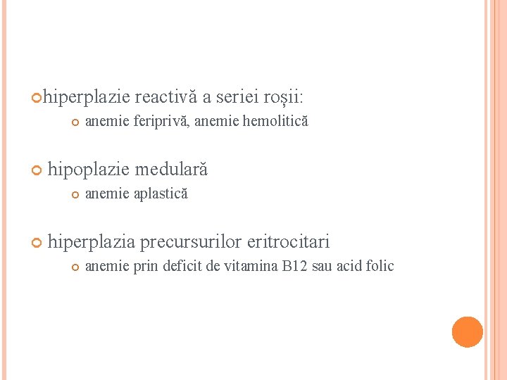  hiperplazie reactivă a seriei roșii: anemie feriprivă, anemie hemolitică hipoplazie medulară anemie aplastică