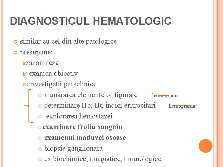 DIAGNOSTICUL HEMATOLOGIC similar cu cel din alte patologice presupune: anamneza examen obiectiv investigatii paraclinice