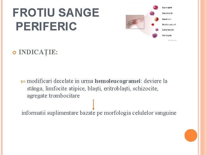 FROTIU SANGE PERIFERIC INDICAȚIE: modificari decelate in urma hemoleucogramei: deviere la stânga, limfocite atipice,