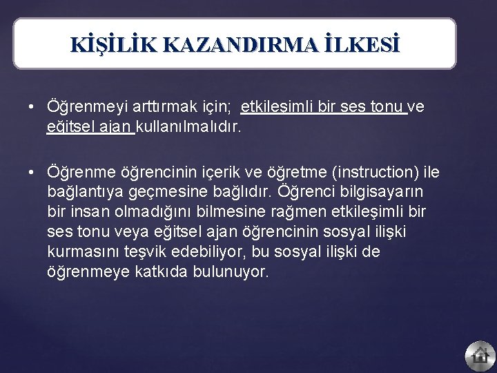 KİŞİLİK KAZANDIRMA İLKESİ • Öğrenmeyi arttırmak için; etkileşimli bir ses tonu ve eğitsel ajan