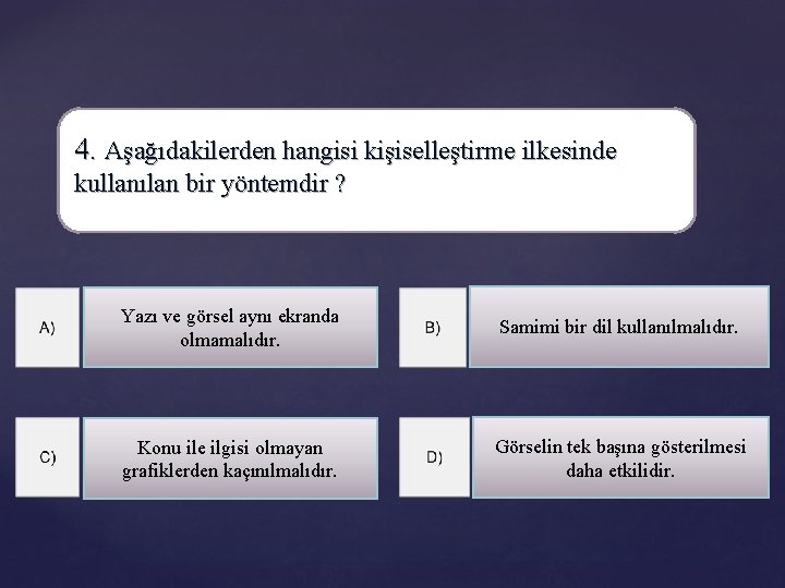 4. Aşağıdakilerden hangisi kişiselleştirme ilkesinde kullanılan bir yöntemdir ? Yazı ve görsel aynı ekranda