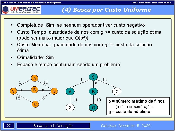 DSI – Desenvolvimento de Sistemas Inteligentes Prof. Frederico Brito Fernandes (4) Busca por Custo