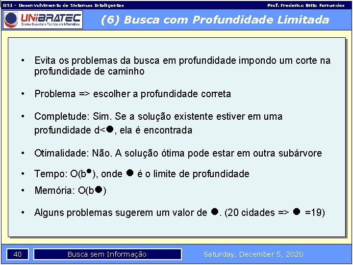 DSI – Desenvolvimento de Sistemas Inteligentes Prof. Frederico Brito Fernandes (6) Busca com Profundidade