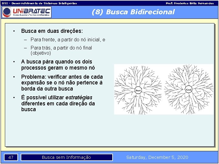 DSI – Desenvolvimento de Sistemas Inteligentes Prof. Frederico Brito Fernandes (8) Busca Bidirecional •