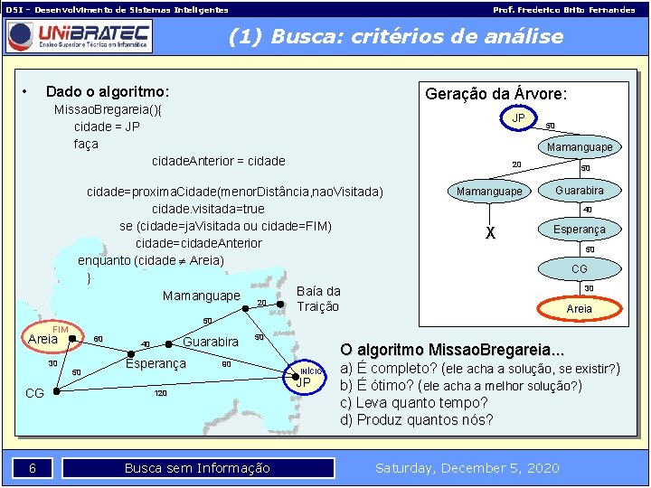 DSI – Desenvolvimento de Sistemas Inteligentes Prof. Frederico Brito Fernandes (1) Busca: critérios de
