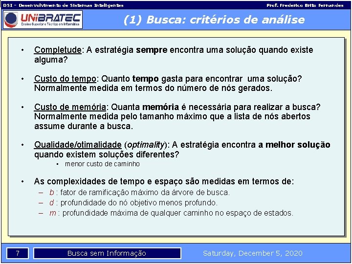 DSI – Desenvolvimento de Sistemas Inteligentes Prof. Frederico Brito Fernandes (1) Busca: critérios de