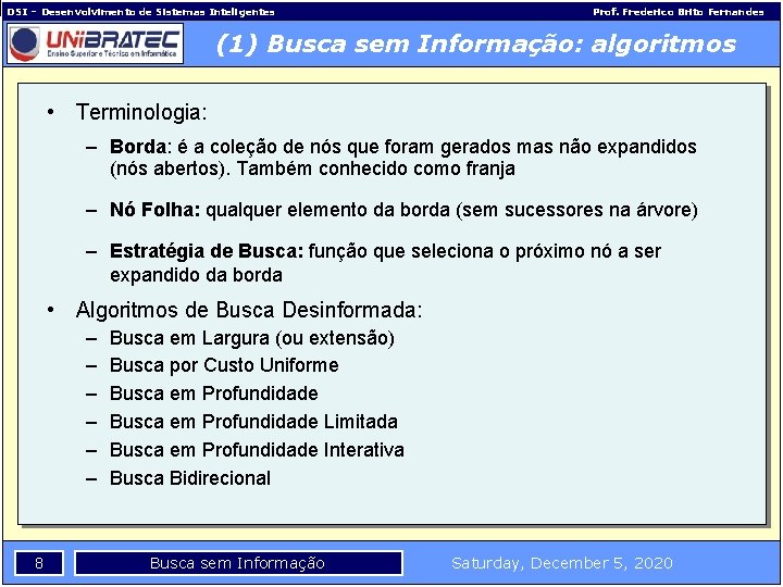 DSI – Desenvolvimento de Sistemas Inteligentes Prof. Frederico Brito Fernandes (1) Busca sem Informação: