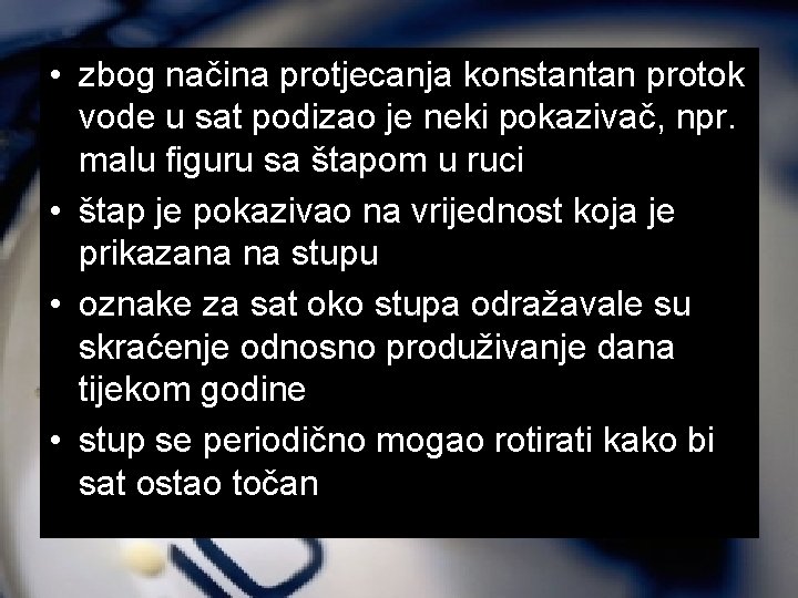  • zbog načina protjecanja konstantan protok vode u sat podizao je neki pokazivač,