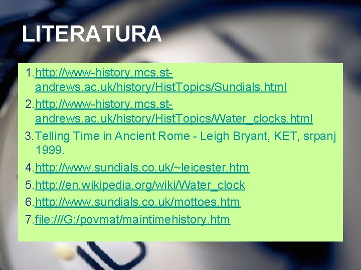 LITERATURA 1. http: //www-history. mcs. standrews. ac. uk/history/Hist. Topics/Sundials. html 2. http: //www-history. mcs.