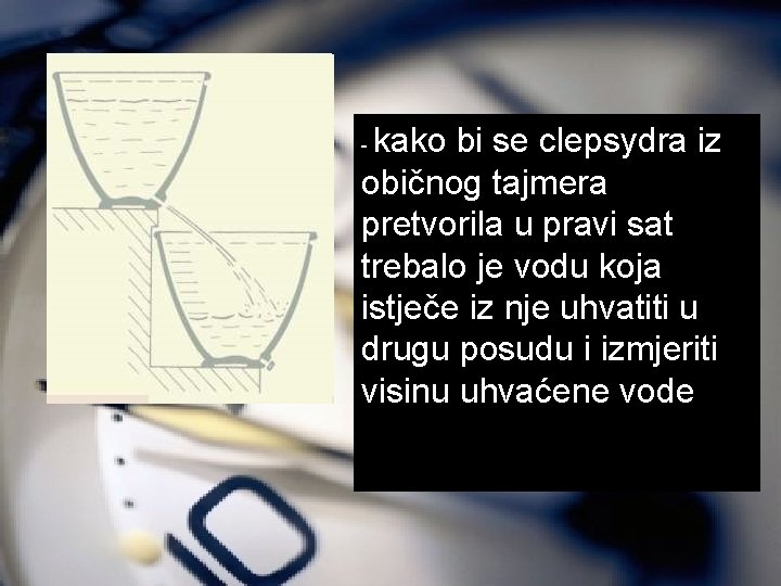 kako bi se clepsydra iz običnog tajmera pretvorila u pravi sat trebalo je vodu