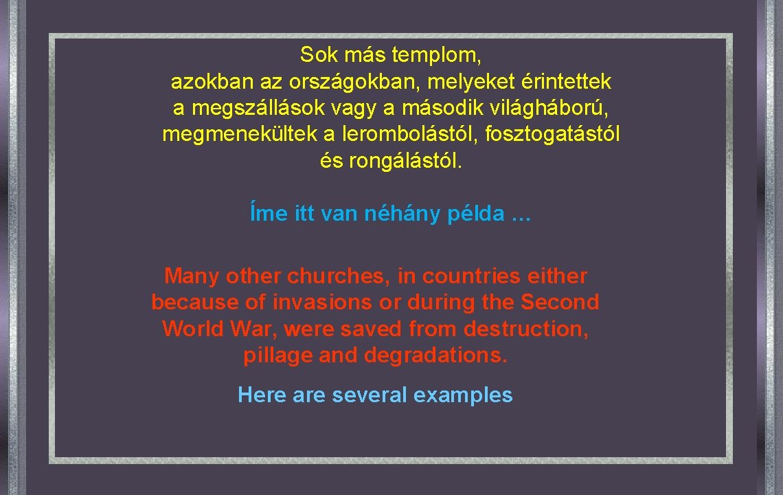 Sok más templom, azokban az országokban, melyeket érintettek a megszállások vagy a második világháború,