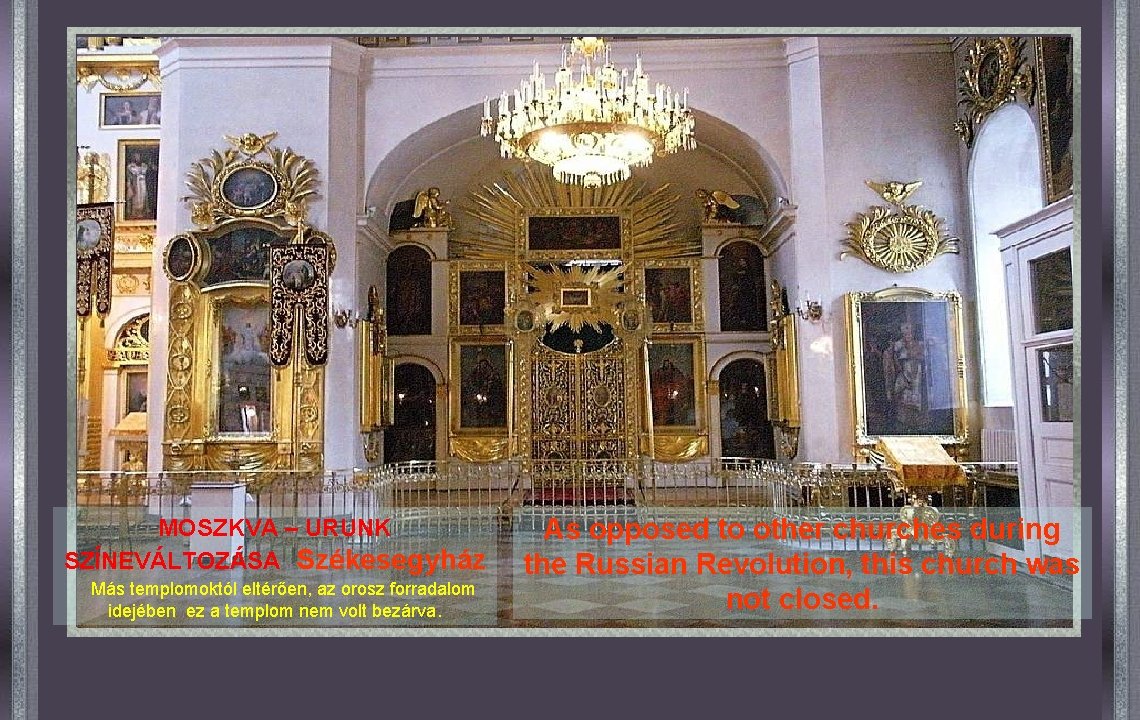 MOSZKVA – URUNK SZÍNEVÁLTOZÁSA Székesegyház Más templomoktól eltérően, az orosz forradalom idejében ez a