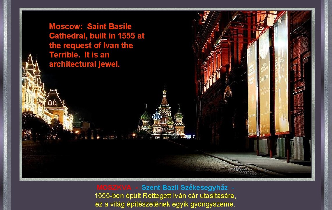 Moscow: Saint Basile Cathedral, built in 1555 at the request of Ivan the Terrible.