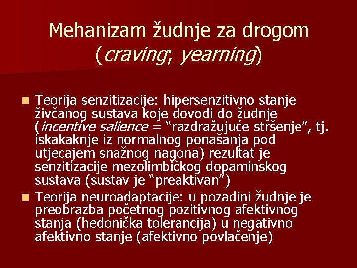 Mehanizam žudnje za drogom (craving; yearning) Teorija senzitizacije: hipersenzitivno stanje živčanog sustava koje dovodi