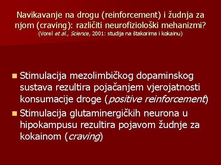 Navikavanje na drogu (reinforcement) i žudnja za njom (craving): različiti neurofiziološki mehanizmi? (Vorel et