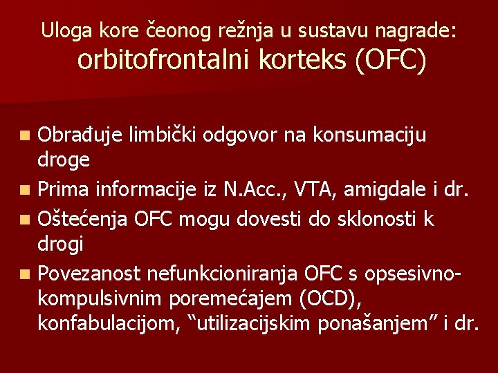 Uloga kore čeonog režnja u sustavu nagrade: orbitofrontalni korteks (OFC) Obrađuje limbički odgovor na