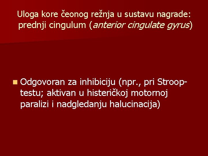 Uloga kore čeonog režnja u sustavu nagrade: prednji cingulum (anterior cingulate gyrus) n Odgovoran