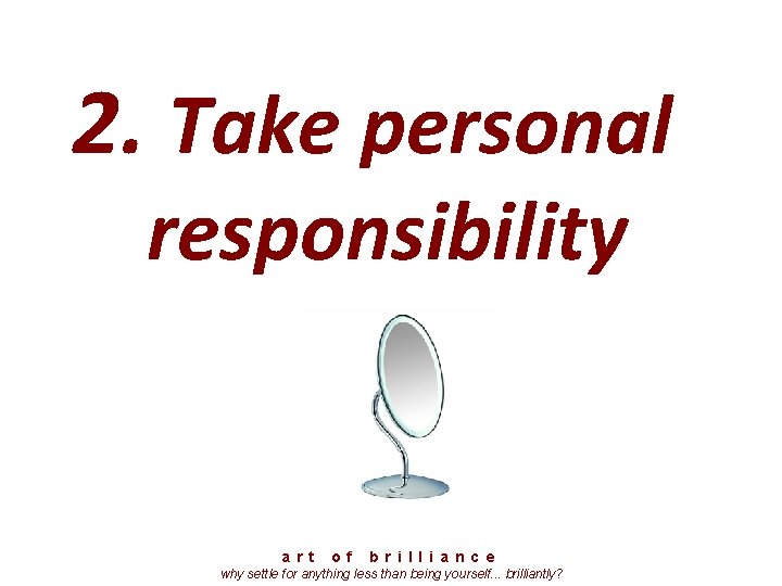 2. Take personal responsibility a r t o f b r i l l