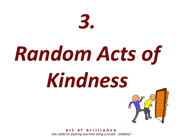 3. Random Acts of Kindness a r t o f b r i l