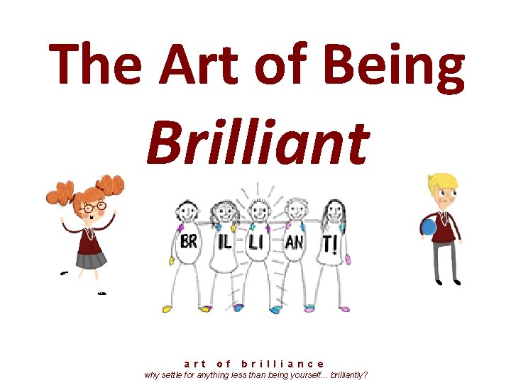 The Art of Being Brilliant a r t o f b r i l