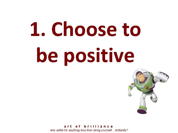 1. Choose to be positive a r t o f b r i l