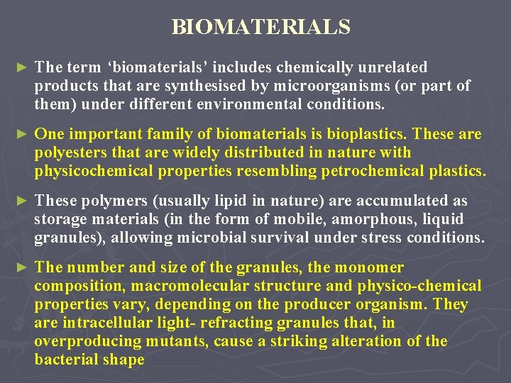 BIOMATERIALS ► The term ‘biomaterials’ includes chemically unrelated products that are synthesised by microorganisms
