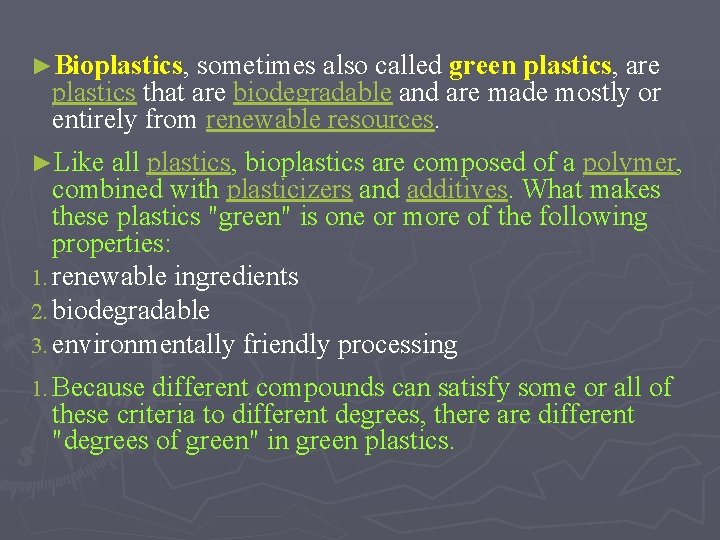 ►Bioplastics, sometimes also called green plastics, are plastics that are biodegradable and are made