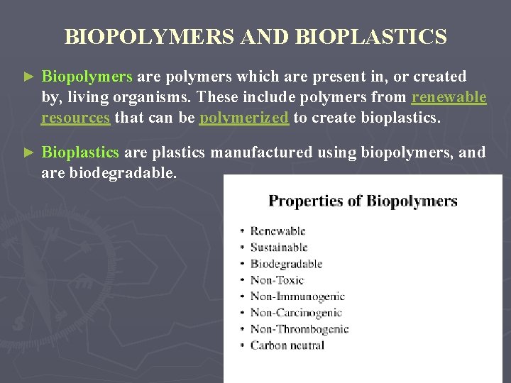 BIOPOLYMERS AND BIOPLASTICS ► Biopolymers are polymers which are present in, or created by,