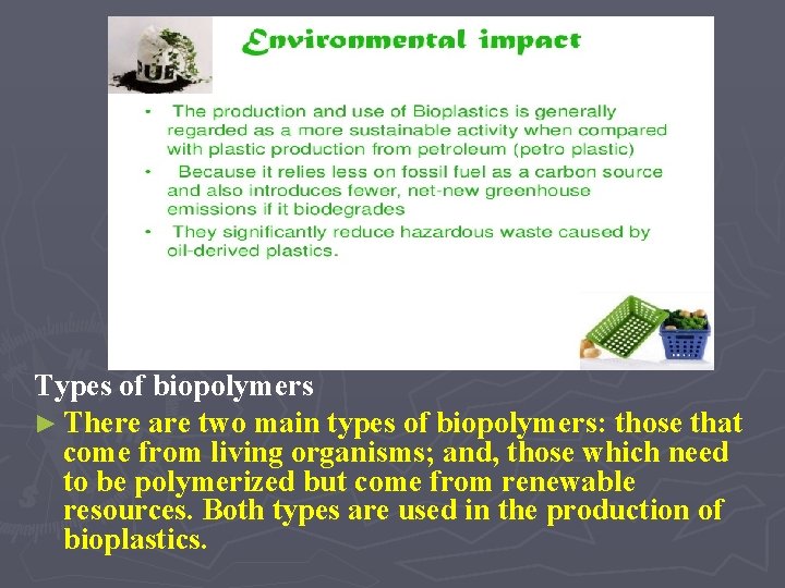 Types of biopolymers ► There are two main types of biopolymers: those that come