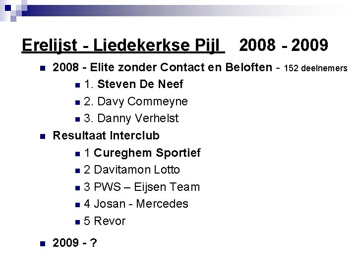 Erelijst - Liedekerkse Pijl 2008 - 2009 n n n 2008 - Elite zonder