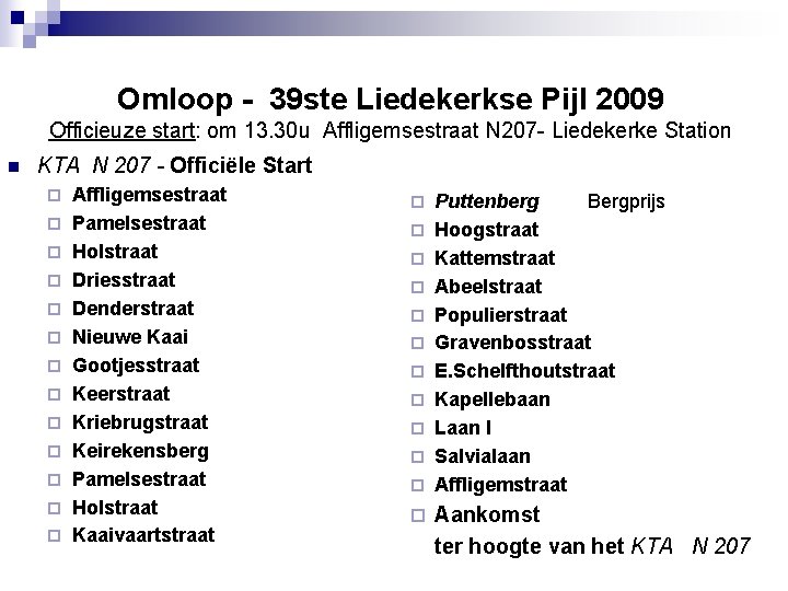 Omloop - 39 ste Liedekerkse Pijl 2009 Officieuze start: om 13. 30 u Affligemsestraat