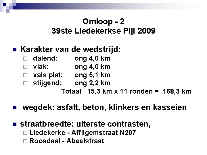 Omloop - 2 39 ste Liedekerkse Pijl 2009 n Karakter van de wedstrijd: dalend: