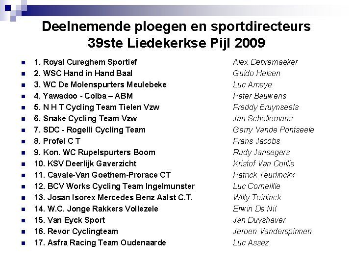 Deelnemende ploegen en sportdirecteurs 39 ste Liedekerkse Pijl 2009 n n n n n