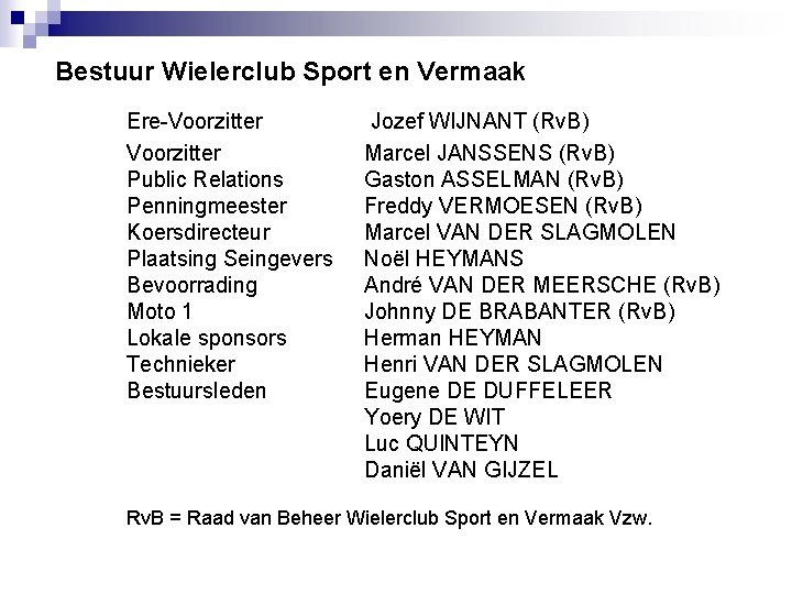  Bestuur Wielerclub Sport en Vermaak Ere-Voorzitter Jozef WIJNANT (Rv. B) Voorzitter Marcel JANSSENS