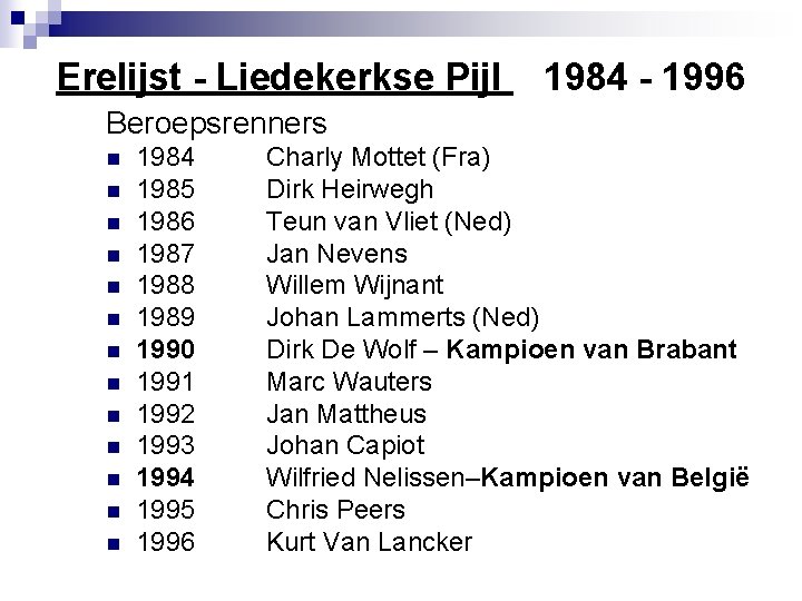 Erelijst - Liedekerkse Pijl 1984 - 1996 Beroepsrenners n n n n 1984 1985