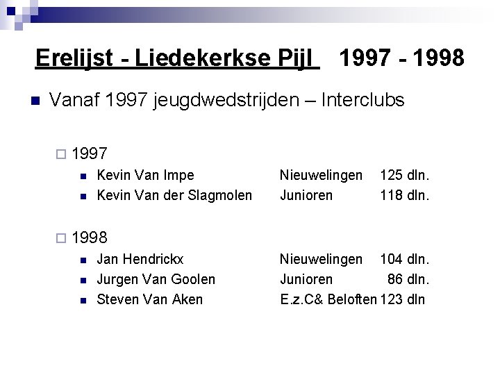 Erelijst - Liedekerkse Pijl 1997 - 1998 n Vanaf 1997 jeugdwedstrijden – Interclubs ¨