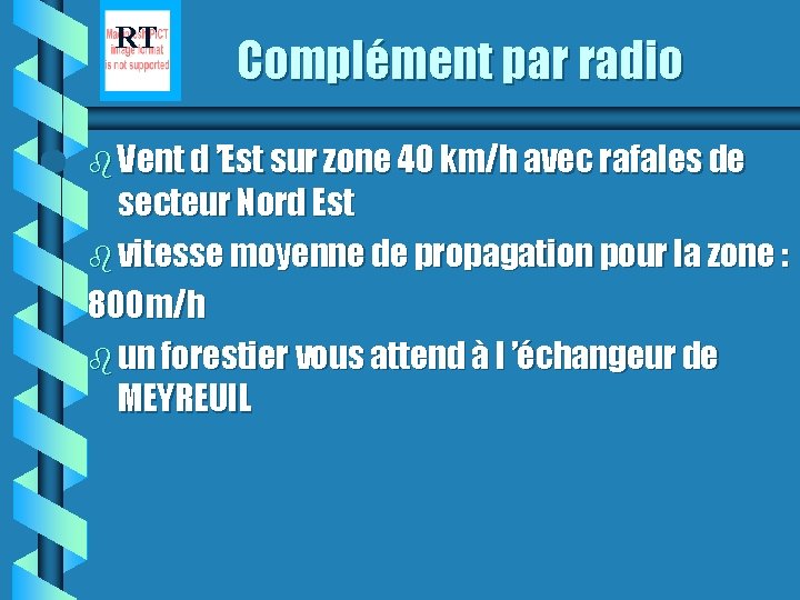 RT Complément par radio b Vent d ’Est sur zone 40 km/h avec rafales