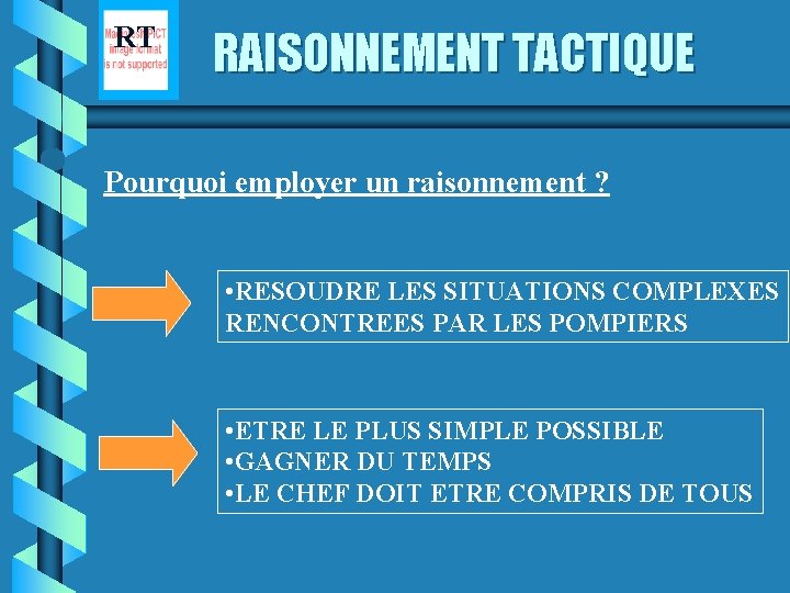 RT RAISONNEMENT TACTIQUE Pourquoi employer un raisonnement ? • RESOUDRE LES SITUATIONS COMPLEXES RENCONTREES